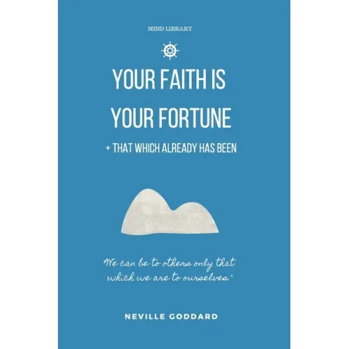 Your Faith is Your Fortune & That Which Already Has Been: Two Neville Classics Reminding that Imagination is More Important Than Knowledge