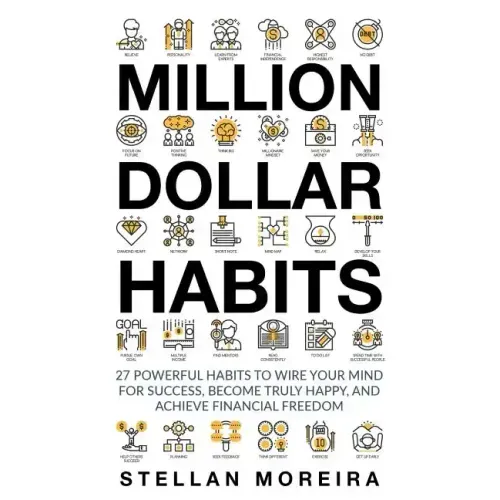 Million Dollar Habits: 27 Powerful Habits to Wire Your Mind For Success, Become Truly Happy, and Achieve Financial Freedom