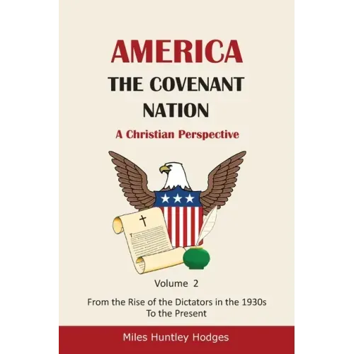 America - The Covenant Nation - A Christian Perspective - Volume 2: From the Rise of the Dictators in the 1930s to the Present