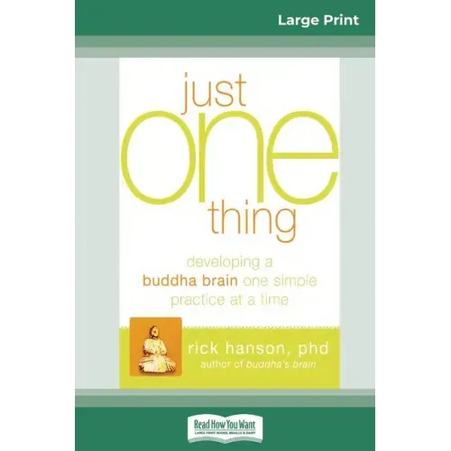 Just One Thing: Developing a Buddha Brain One Simple Practice at a Time (16pt Large Print Edition)