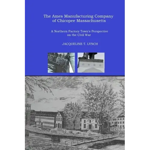 The Ames Manufacturing Company of Chicopee, Massachusetts: A Northern Factory Town's Perspective on the Civil War
