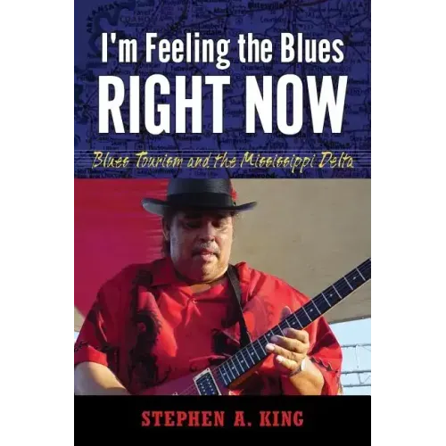 I'm Feeling the Blues Right Now: Blues Tourism and the Mississippi Delta