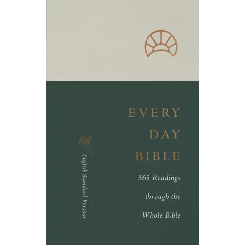 ESV Every Day Bible: 365 Readings Through the Whole Bible: 365 Readings Through the Whole Bible