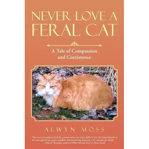 Never Love a Feral Cat: A Tale of Compassion and Coexistence