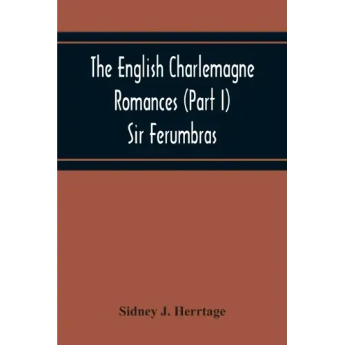 The English Charlemagne Romances (Part I) Sir Ferumbras