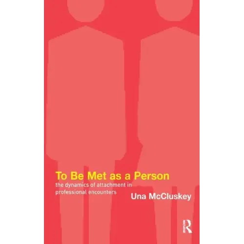 To Be Met as a Person: The Dynamics of Attachment in Professional Encounters