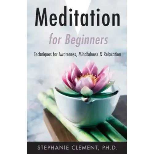 Meditation for Beginners: Techniques for Awareness, Mindfulness & Relaxation