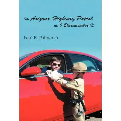 The Arizona Highway Patrol as I Disremember It