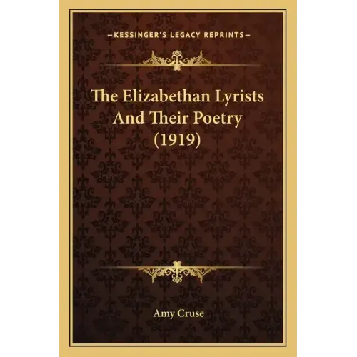 The Elizabethan Lyrists and Their Poetry (1919)