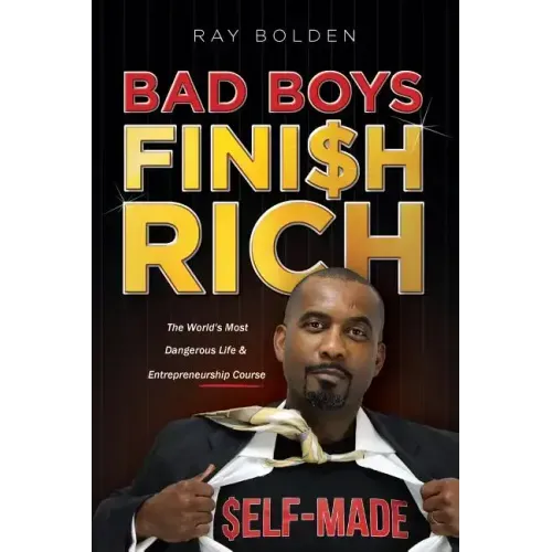 Bad Boys Finish Rich: The World's Most Dangerous Life & Entrepreneurship Course