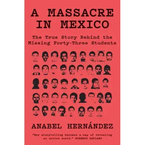 A Massacre in Mexico: The True Story Behind the Missing Forty-Three Students