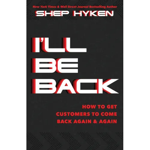 I'll Be Back: How to Get Customers to Come Back Again & Again