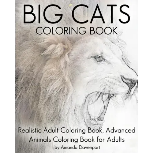 Big Cats Coloring Book: Realistic Adult Coloring Book, Advanced Animals Coloring Book for Adults