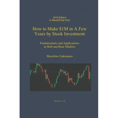 How to Make $1M in a Few Years by Stock Investing: Fundamentals and Applications in Bull and Bear Markets