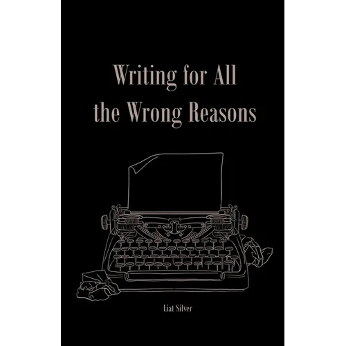 Writing For All The Wrong Reasons