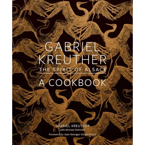 Gabriel Kreuther: The Spirit of Alsace, a Cookbook