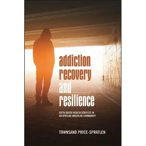 Addiction Recovery and Resilience: Faith-based Health Services in an African American Community
