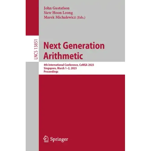 Next Generation Arithmetic: 4th International Conference, Conga 2023, Singapore, March 1-2, 2023, Proceedings