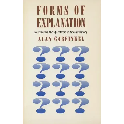 Forms of Explanation: Rethinking the Questions in Social Theory
