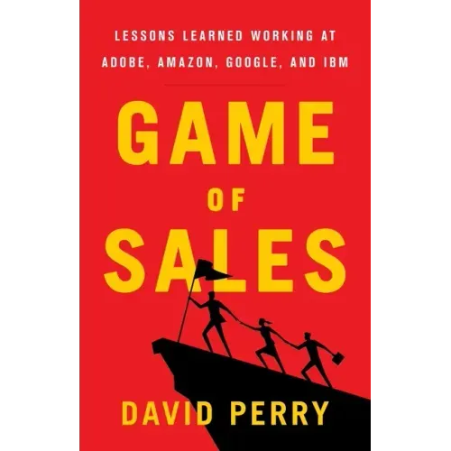 Game of Sales: Lessons Learned Working at Adobe, Amazon, Google, and IBM