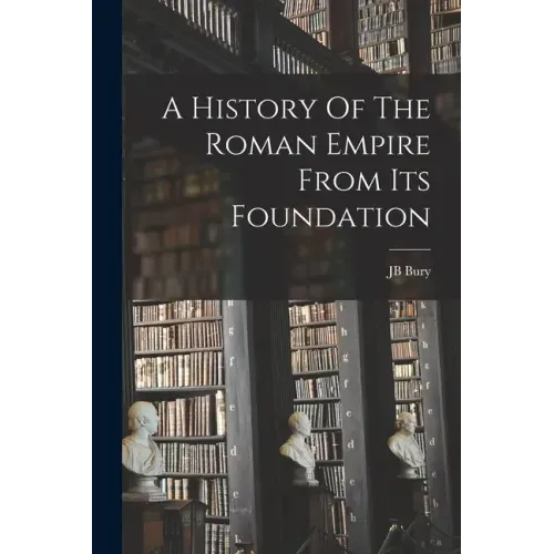 A History Of The Roman Empire From Its Foundation