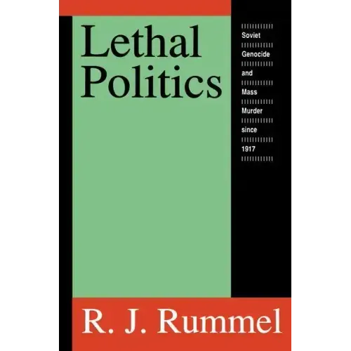 Lethal Politics: Soviet Genocide and Mass Murder Since 1917