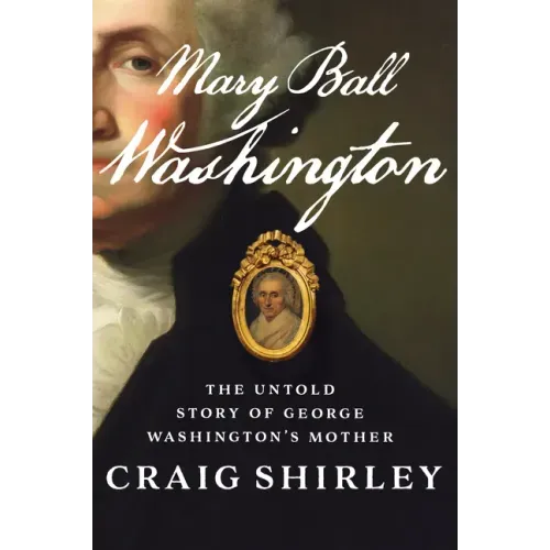Mary Ball Washington: The Untold Story of George Washington's Mother
