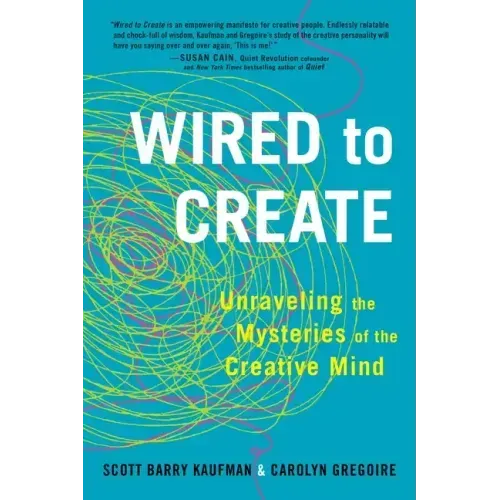 Wired to Create: Unraveling the Mysteries of the Creative Mind