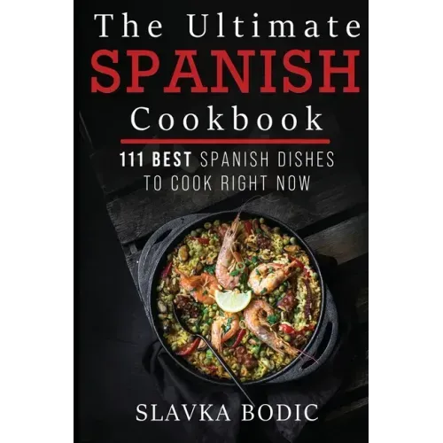 The Ultimate Spanish Cookbook: 111 Best Spanish Dishes to Cook Right Now