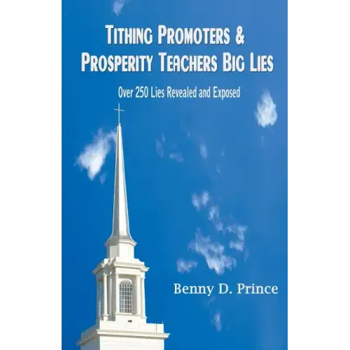 Tithing Promoters & Prosperity Teachers Big Lies: Over 250 Lies Revealed and Exposed