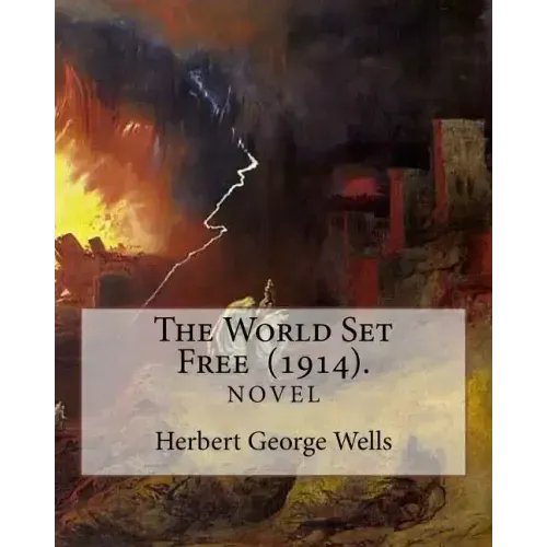 The World Set Free (1914). By: Herbert George Wells: The book is based on a prediction of nuclear weapons of a more destructive and uncontrollable so