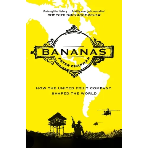 Bananas: How the United Fruit Company Shaped the World