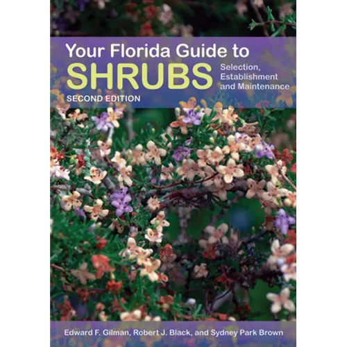Your Florida Guide to Shrubs, Second Edition: Selection, Establishment, and Maintenance
