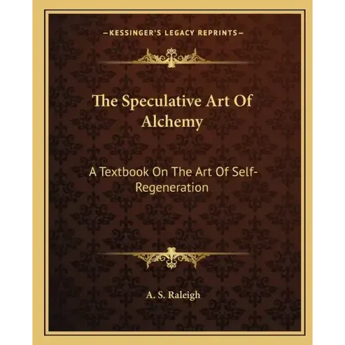 The Speculative Art of Alchemy: A Textbook on the Art of Self-Regeneration