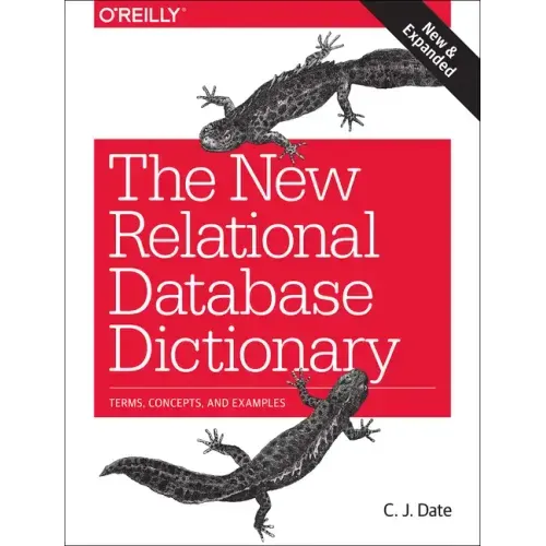The New Relational Database Dictionary: Terms, Concepts, and Examples