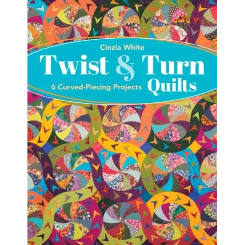 Twist & Turn Quilts: 6 Curved-Piecing Projects