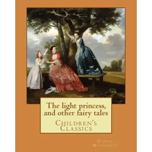 The light princess, and other fairy tales. By: George Macdonald, illustrated By: Maud Humphrey: Children's Classics