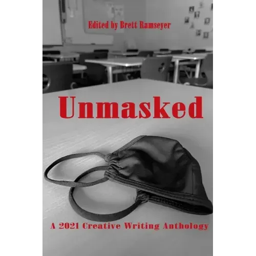 Unmasked: A 2021 Creative Writing Anthology
