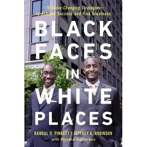 Black Faces in White Places: 10 Game-Changing Strategies to Achieve Success and Find Greatness