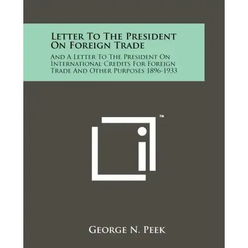 Letter to the President on Foreign Trade: And a Letter to the President on International Credits for Foreign Trade and Other Purposes 1896-1933