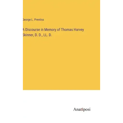 A Discourse in Memory of Thomas Harvey Skinner, D. D., LL. D.