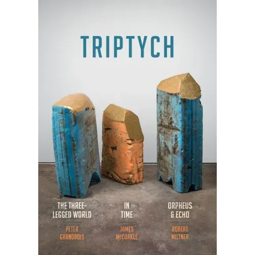 Triptych: The Three-Legged World, in Time, and Orpheus & Echo