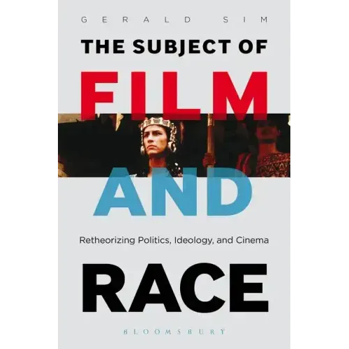The Subject of Film and Race: Retheorizing Politics, Ideology, and Cinema