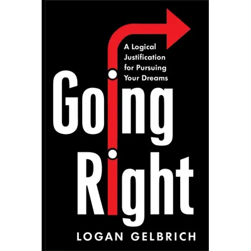 Going Right: A Logical Justification for Pursuing Your Dreams