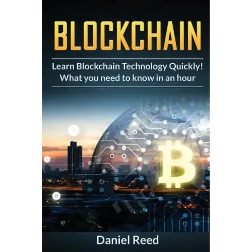 BlockChain - Learn Block Chain Technology Quickly: What you need to know in an hour