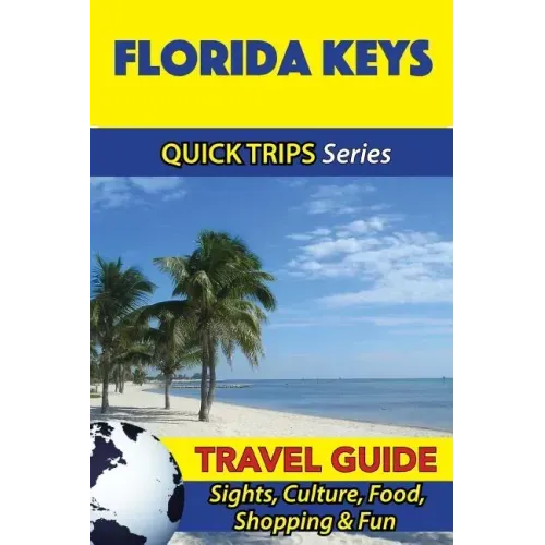 Florida Keys Travel Guide (Quick Trips Series): Sights, Culture, Food, Shopping & Fun