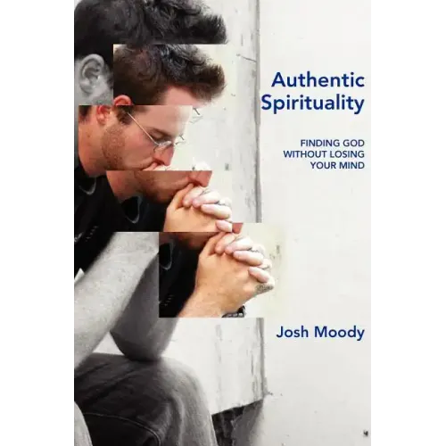 Authentic Spirituality: Finding God Without Losing Your Mind