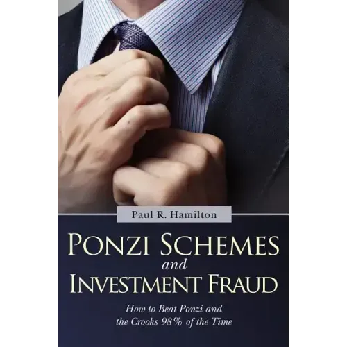 Ponzi Schemes and Investment Fraud: How to Beat Ponzi and the Crooks 98% of the Time