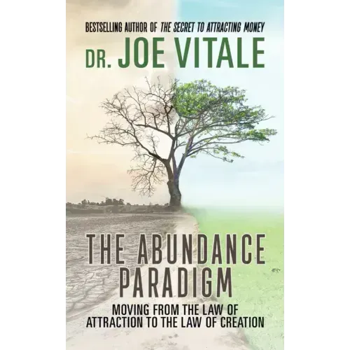 The Abundance Paradigm: Moving From The Law of Attraction to The Law of Creation