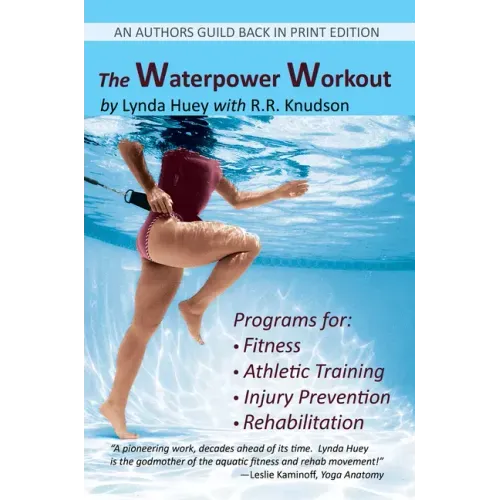 The Waterpower Workout: The stress-free way for swimmers and non-swimmers alike to control weight, build strength and power, develop cardiovas